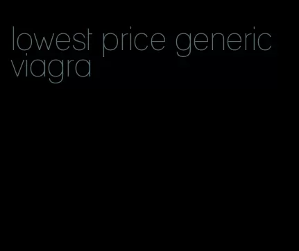 lowest price generic viagra