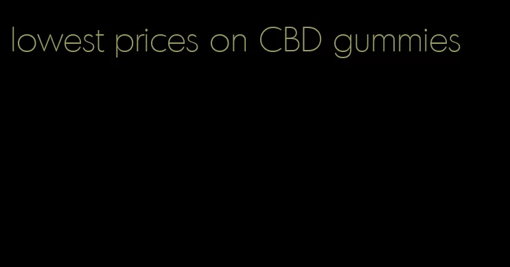 lowest prices on CBD gummies