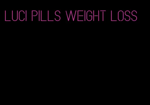 Luci pills weight loss