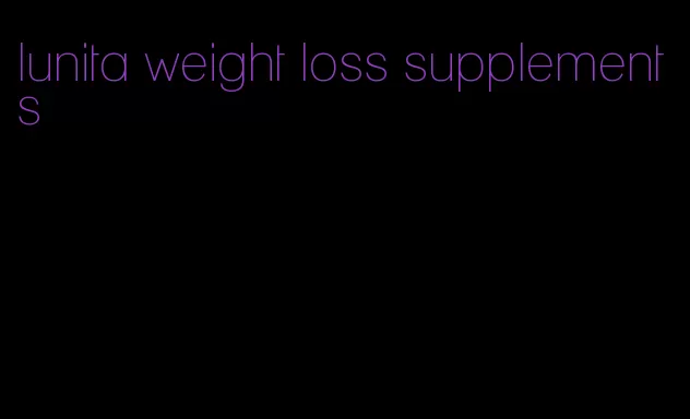 lunita weight loss supplements