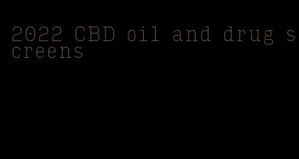 2022 CBD oil and drug screens