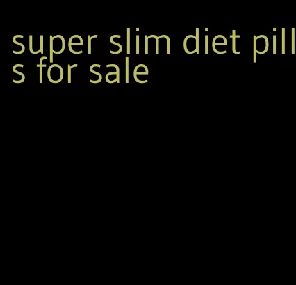 super slim diet pills for sale