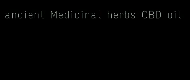 ancient Medicinal herbs CBD oil