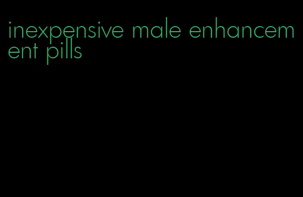 inexpensive male enhancement pills