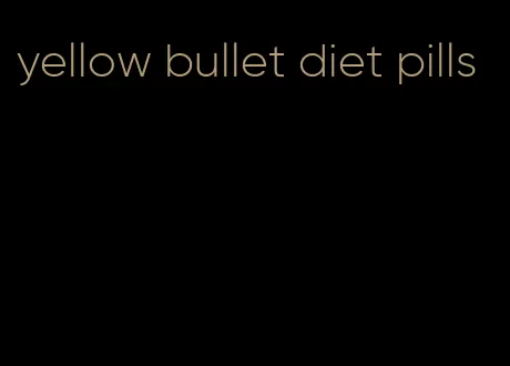 yellow bullet diet pills