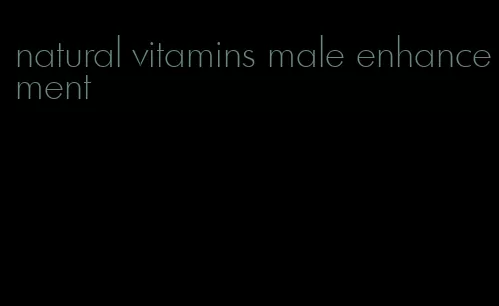 natural vitamins male enhancement