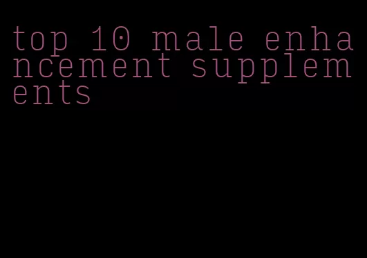 top 10 male enhancement supplements