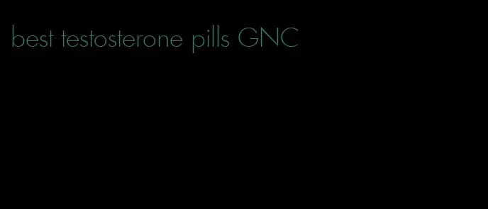 best testosterone pills GNC