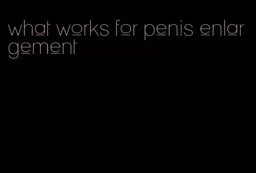 what works for penis enlargement