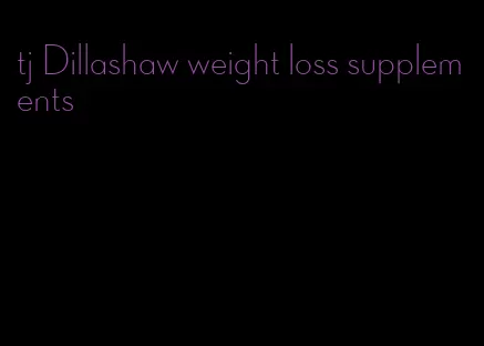 tj Dillashaw weight loss supplements