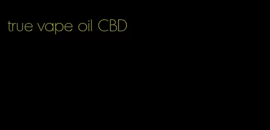 true vape oil CBD