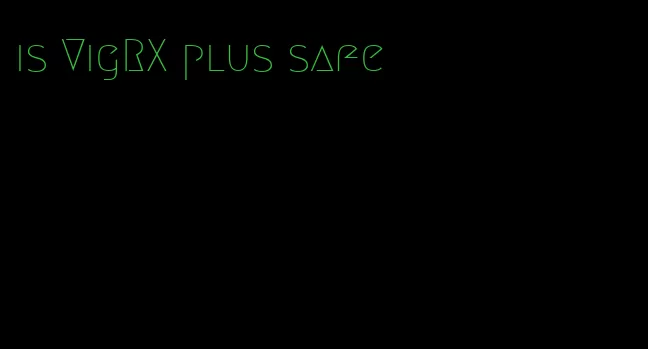 is VigRX plus safe