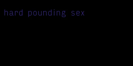 hard pounding sex