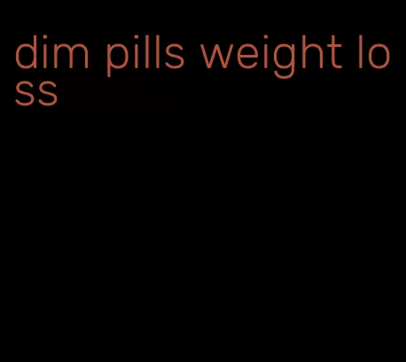 dim pills weight loss