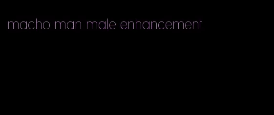 macho man male enhancement