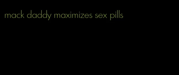 mack daddy maximizes sex pills