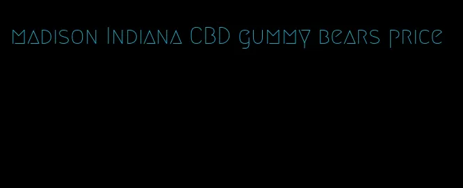 madison Indiana CBD gummy bears price