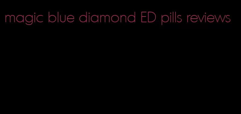 magic blue diamond ED pills reviews