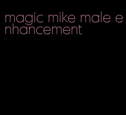 magic mike male enhancement