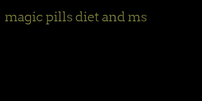 magic pills diet and ms