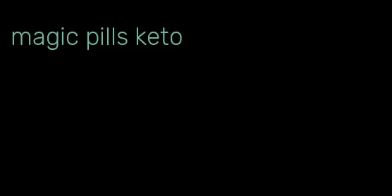 magic pills keto