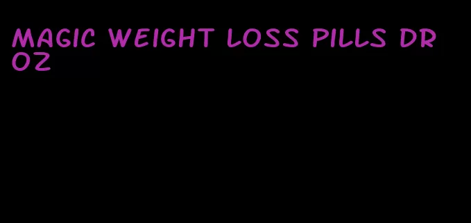 magic weight loss pills dr oz