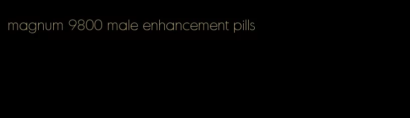 magnum 9800 male enhancement pills