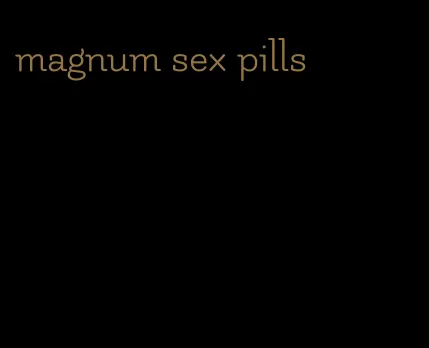 magnum sex pills