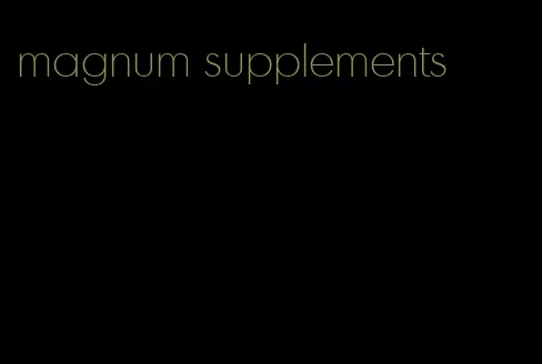 magnum supplements