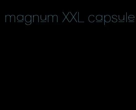 magnum XXL capsule