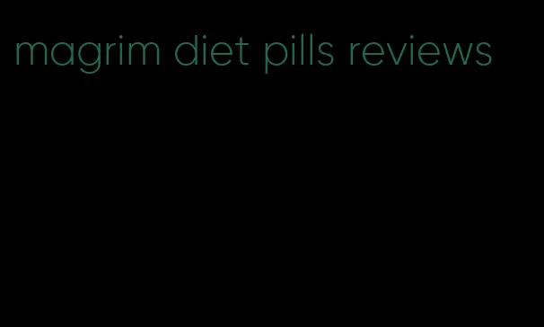 magrim diet pills reviews