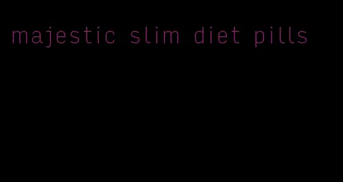 majestic slim diet pills