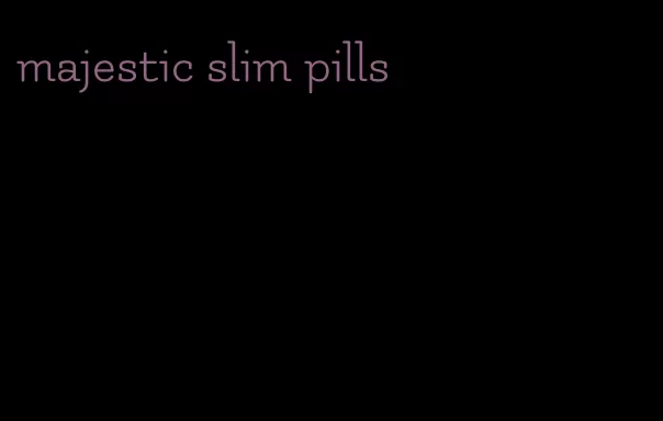 majestic slim pills