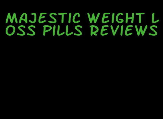 majestic weight loss pills reviews