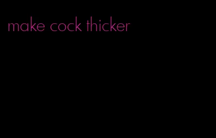 make cock thicker