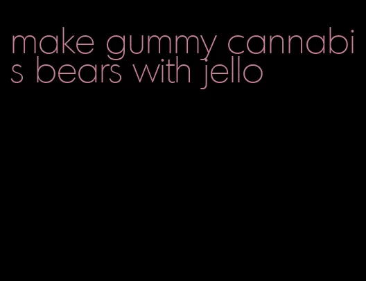 make gummy cannabis bears with jello