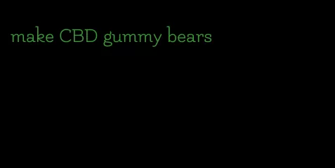 make CBD gummy bears