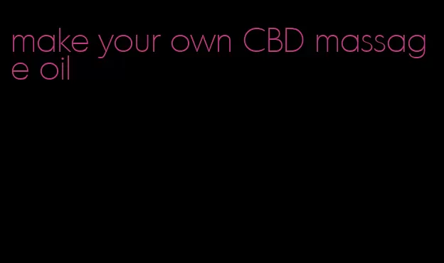 make your own CBD massage oil