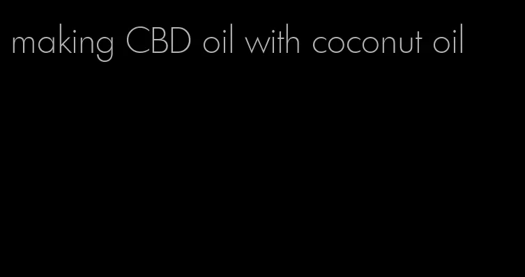 making CBD oil with coconut oil