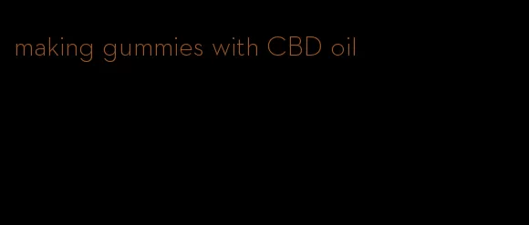 making gummies with CBD oil