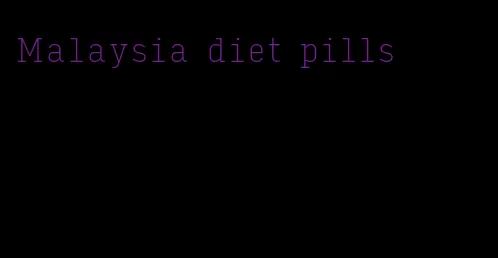 Malaysia diet pills