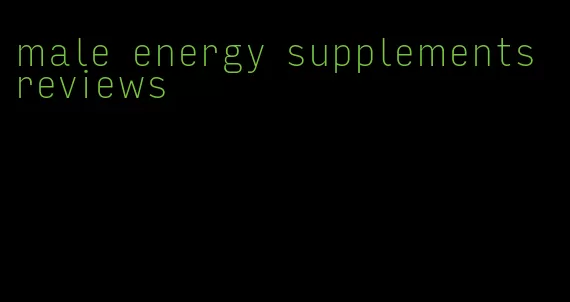 male energy supplements reviews