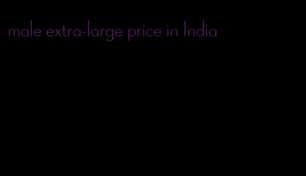 male extra-large price in India