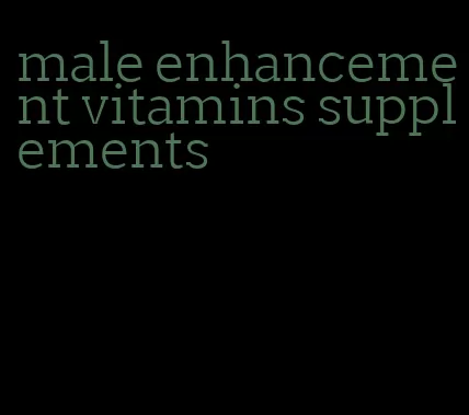 male enhancement vitamins supplements