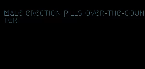 male erection pills over-the-counter