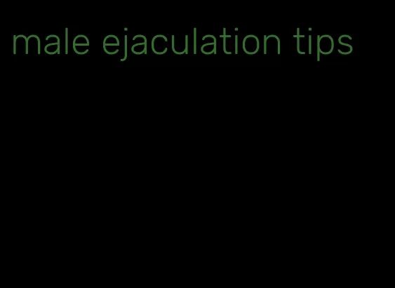 male ejaculation tips