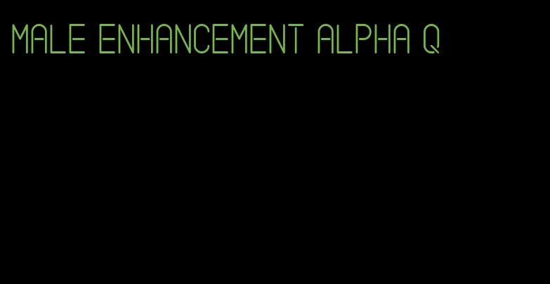 male enhancement alpha q