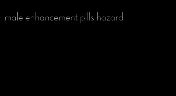 male enhancement pills hazard