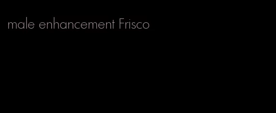 male enhancement Frisco