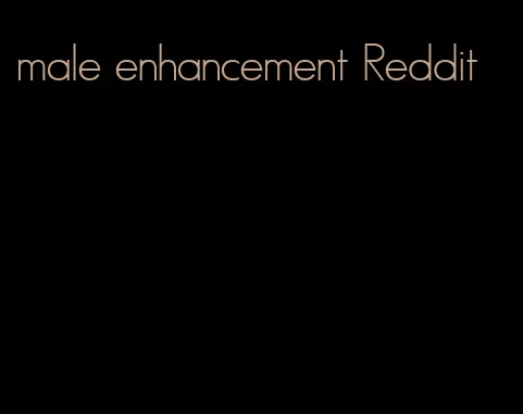 male enhancement Reddit